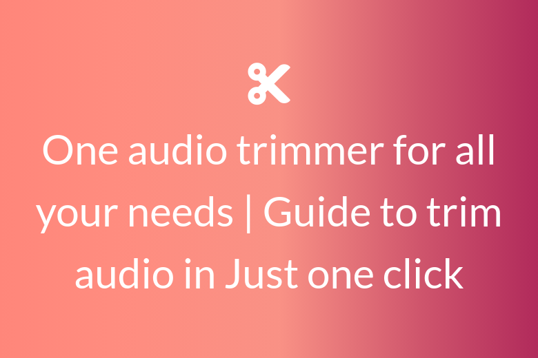 One audio trimmer for all your needs Guide to trim audio in Just one click